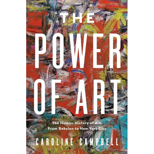 The Power of Art: A Human History of Art: From Babylon to New York City - Hardcover