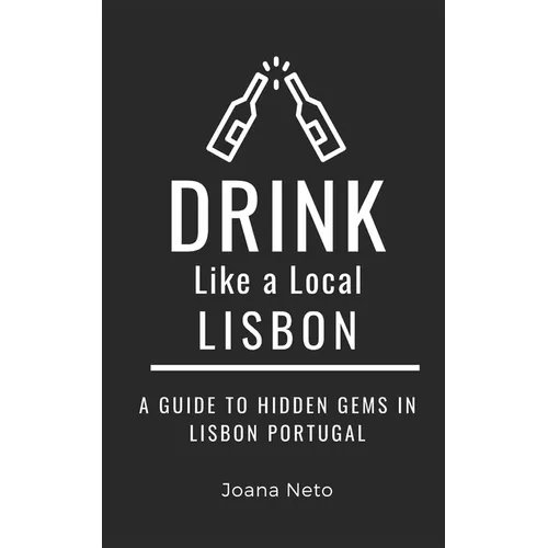 Drink Like a Local- Lisbon: A Guide to Hidden Gems in Lisbon Portugal - Paperback