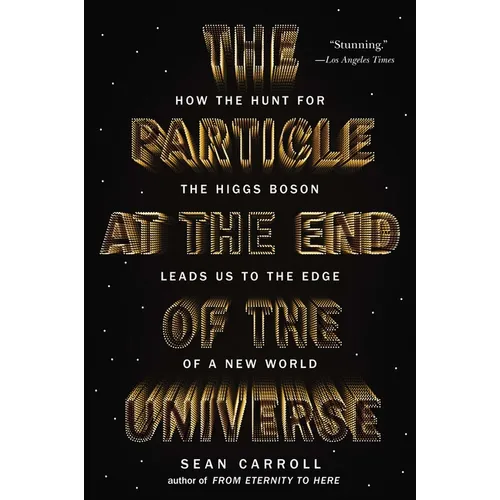 The Particle at the End of the Universe: How the Hunt for the Higgs Boson Leads Us to the Edge of a New World - Paperback