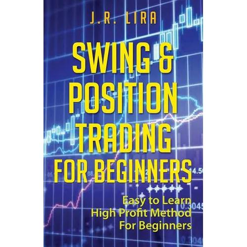 Swing & Position Trading for Beginners: Easy to Learn High Profit Method for Beginners - Paperback