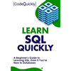 Learn SQL Quickly: A Beginner's Guide to Learning SQL, Even If You're New to Databases - Paperback