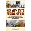 New York State and NYC History: A Captivating Guide to Pioneering Moments, Cultural Milestones, and the Stories That Forged an Iconic Metropolis - Hardcover