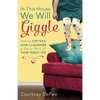 In This House, We Will Giggle: Making Virtues, Love, & Laughter a Daily Part of Your Family Life - Paperback