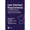 User Interface Requirements for Medical Devices: Driving Toward Safe, Effective, and Satisfying Products by Specification - Paperback