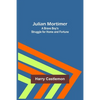 Julian Mortimer: A Brave Boy's Struggle for Home and Fortune - Paperback