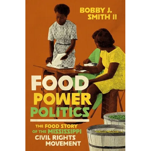 Food Power Politics: The Food Story of the Mississippi Civil Rights Movement - Paperback