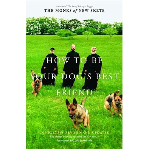 How to Be Your Dog's Best Friend: The Classic Manual for Dog Owners - Hardcover