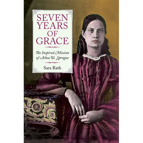 Seven Years of Grace: The Inspired Mission of Achsa W. Sprague - Paperback