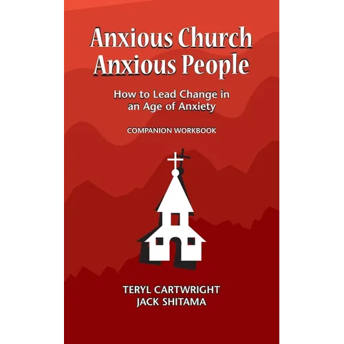 Anxious Church, Anxious People Companion Workbook: How to Lead Change in an Age of Anxiety - Paperback