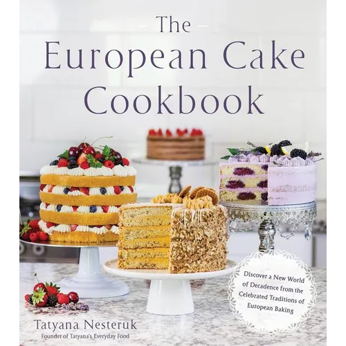 The European Cake Cookbook: Discover a New World of Decadence from the Celebrated Traditions of European Baking - Paperback