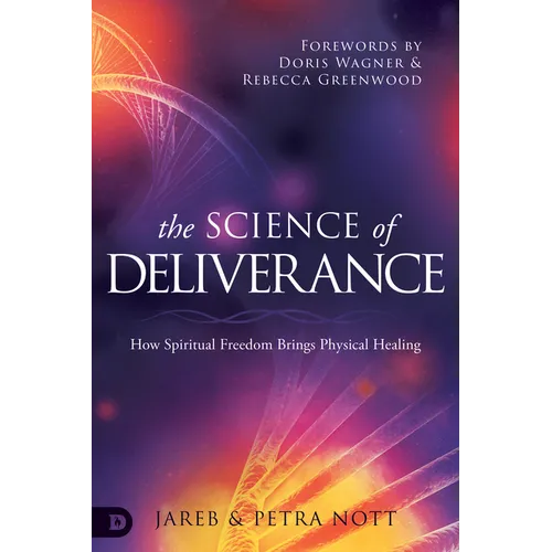 The Science of Deliverance: How Spiritual Freedom Brings Physical Healing - Paperback