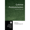 Colonial Presbyterianism: Old Faith in a New Land - Hardcover