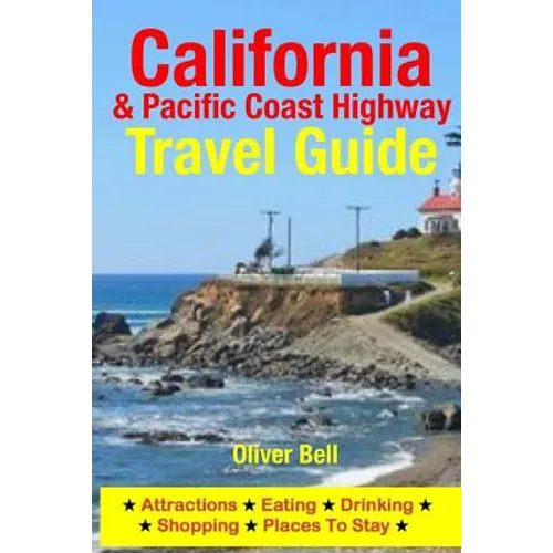 California & the Pacific Coast Highway Travel Guide: Attractions, Eating, Drinking, Shopping & Places To Stay - Paperback