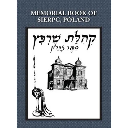 Memorial (Yizkor) Book of the Community of Sierpc, Poland - Translation of Kehilat Sierpc; Sefer Zikaron - Hardcover