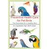 Preventative Health Care for Pet Birds: The Essentials for a Healthy Bird - Paperback