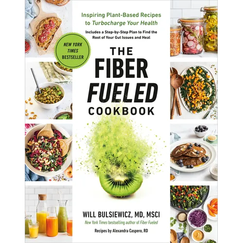 The Fiber Fueled Cookbook: Inspiring Plant-Based Recipes to Turbocharge Your Health - Paperback