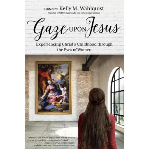 Gaze Upon Jesus: Experiencing Christ's Childhood Through the Eyes of Women - Paperback
