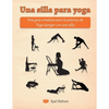 Una silla para yoga: Una guía completa para la práctica de Yoga Iyengar con una silla - Paperback