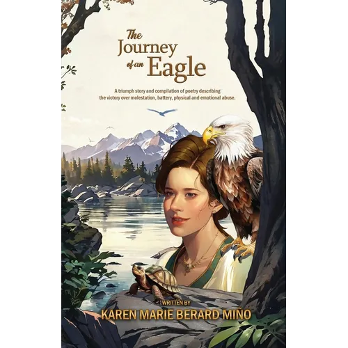 The Journey of an Eagle: A triumph story and compilation of poetry describing the victory over molestation, battery, physical and emotional abuse. - Paperback