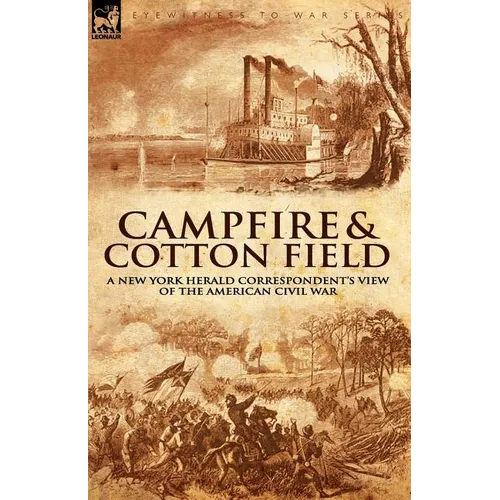 Camp-Fire and Cotton-Field: a New York Herald Correspondent's View of the American Civil War - Paperback
