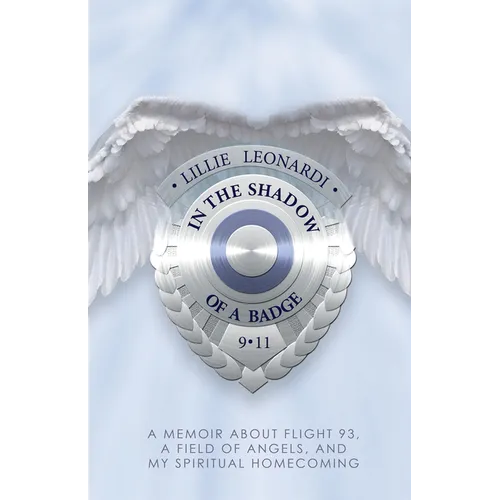 In The Shadow Of a Badge: A Memoir about Flight 93, a Field of Angels, and My Spiritual Homecoming - Paperback