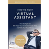 Hire the Right Virtual Assistant: How the Right VA Will Make Your Life Easier, Create Time, and Make You More Money - Paperback