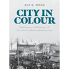 City in Colour: Rediscovered Stories of Victoria's Multicultural Past - Paperback