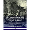 Soldiers in King Philip's War: History of the American Colonies and Wars with Native Americans from 1620 to 1677; Their Troops and Battles - Paperback
