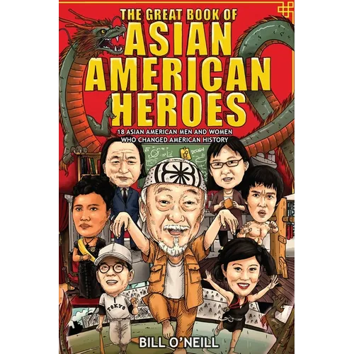 The Great Book of Asian American Heroes: 18 Asian American Men and Women Who Changed American History - Paperback