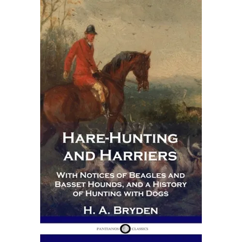 Hare-Hunting and Harriers: With Notices of Beagles and Basset Hounds, and a History of Hunting with Dogs - Paperback