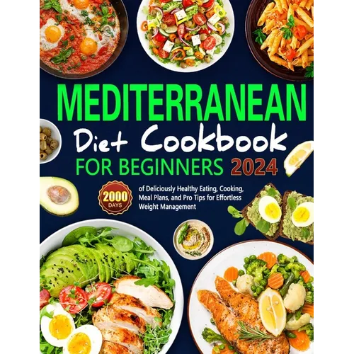 Mediterranean Diet Cookbook for Beginners: 2000 Days of Deliciously Healthy Eating, Cooking, Meal Plans, and Pro Tips for Effortless Weight Management - Paperback