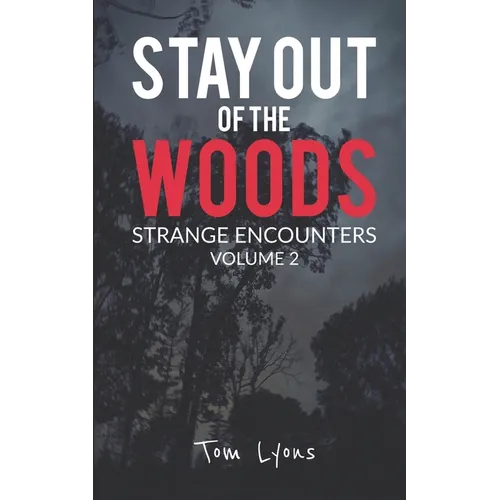 Stay Out of the Woods: Strange Encounters, Volume 2 - Paperback