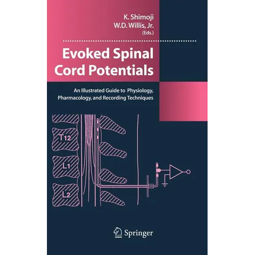 Evoked Spinal Cord Potentials: An Illustrated Guide to Physiology, Pharmocology, and Recording Techniques - Hardcover