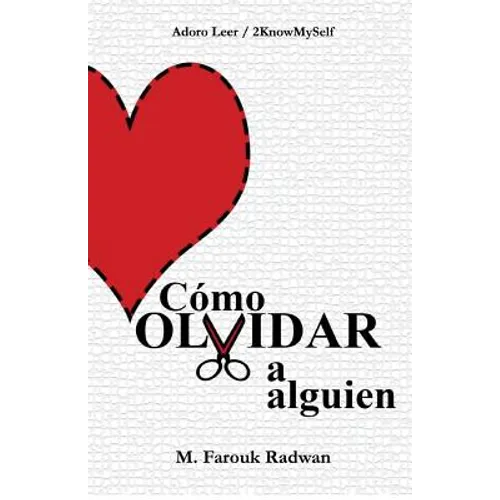Cómo Olvidar a Alguien: Terminar Una Relación YA No Dolerá Como Antes - Paperback