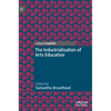 The Industrialisation of Arts Education - Hardcover