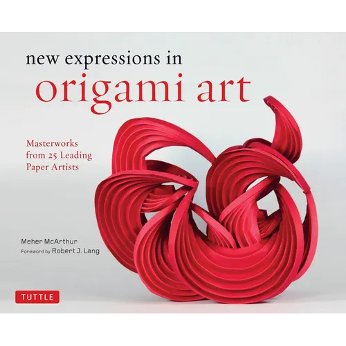 New Expressions in Origami Art: Masterworks from 25 Leading Paper Artists - Hardcover