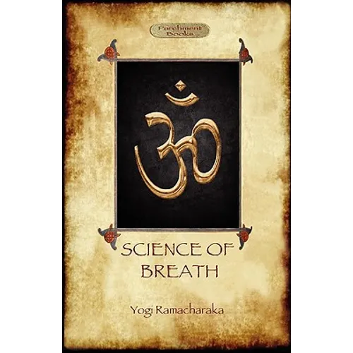 The Science of Breath: A Complete Manual of the Oriental Breathing Philosophy of Physical, Mental, Psychic and Spiritual Development (Aziloth Books) - Paperback