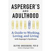 Aspergers and Adulthood: A Guide to Working, Loving, and Living with Aspergers Syndrome - Paperback