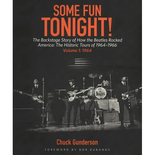 Some Fun Tonight!: The Backstage Story of How the Beatles Rocked America: The Historic Tours 1964-1966, Volume 1 - Paperback