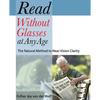 Read Without Glasses at Any Age: The Natural Method to Near Vision Clarity - Paperback