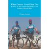 What Cancer Could Not Do: A Story of Two Cancer Survivors' Cross Country Bicycle Ride - Paperback