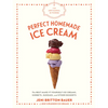 The Artisanal Kitchen: Perfect Homemade Ice Cream: The Best Make-It-Yourself Ice Creams, Sorbets, Sundaes, and Other Desserts - Hardcover