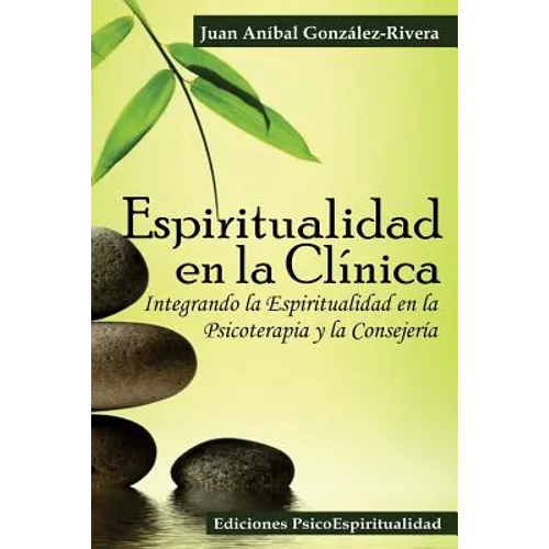 Espiritualidad en la Clínica: Integrando la Espiritualidad en la Psicoterapia y la Consejería - Paperback