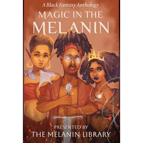 Magic in the Melanin: A Black Fantasy Anthology - Hardcover