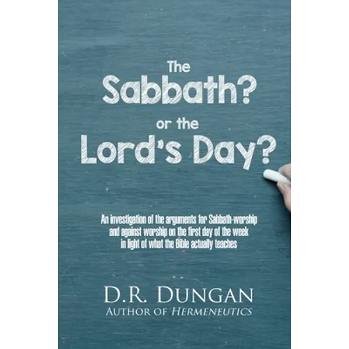 The Sabbath? or the Lord's Day?: An investigation of the arguments for Sabbath-worship and against worship on the first day of the week in light of wh - Paperback