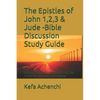 The Epistles of John 1,2,3 & Jude -Bible Discussion Study Guide: Portrays Jesus Christ as Our Life, the Truth, the Way and Our Keeper - Paperback
