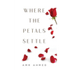Where the Petals Settle - Paperback