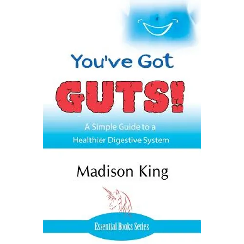 You've Got GUTS! A Simple Guide to a Healthier Digestive System - Paperback