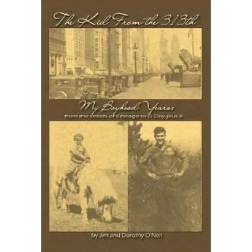 The Kid from the 313Th: My Boyhood Years from the Streets of Chicago to D-Day Plus 8 - Paperback