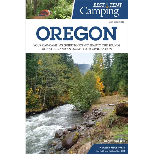 Best Tent Camping: Oregon: Your Car-Camping Guide to Scenic Beauty, the Sounds of Nature, and an Escape from Civilization - Paperback